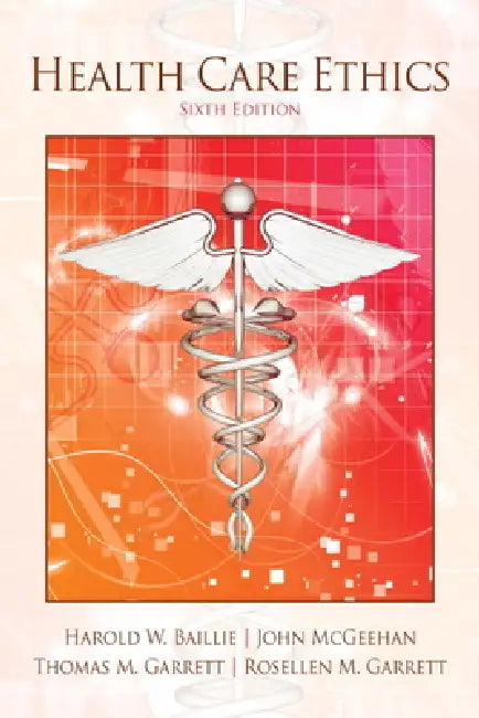 Health Care Ethics by Harold Baillie, John McGeehan, Deceased Garrett Thomas