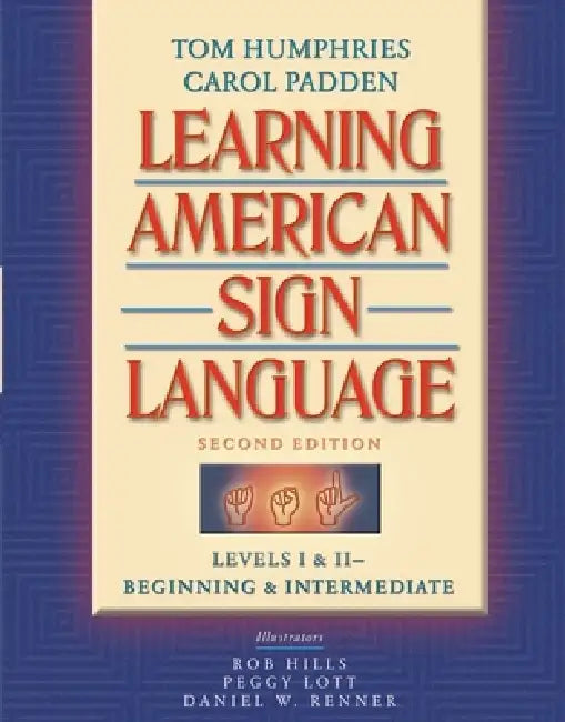 Learning American Sign Language: Beginning and Intermediate, Levels 1-2 by Tom Humphries, Carol Padden, Robert Hills