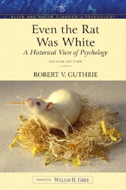 Even the Rat Was White: A Historical View of Psychology (Allyn & Bacon Classics Edition) by Robert Guthrie