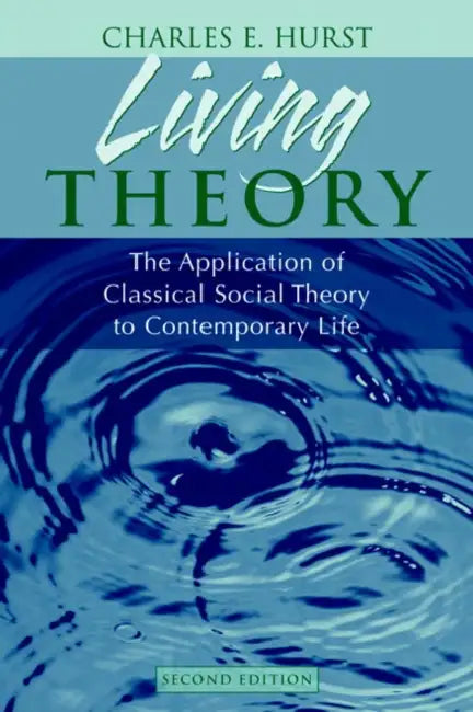 Living Theory: The Application of Classical Social Theory to Contemporary Life by Charles Hurst