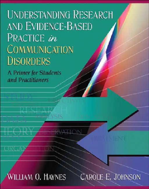 Understanding Research and Evidence-Based Practice in Communication Disorders: A Primer for Students and Practitioners by William Haynes, Carole Johnson