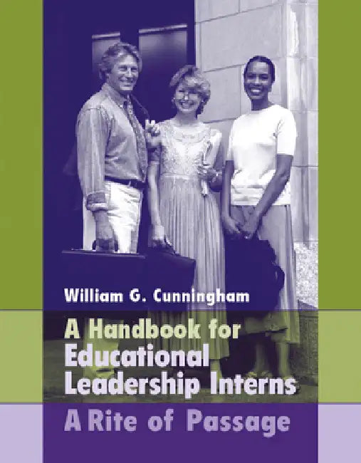 Handbook for Educational Leadership Interns: A Rite of Passage by William Cunningham