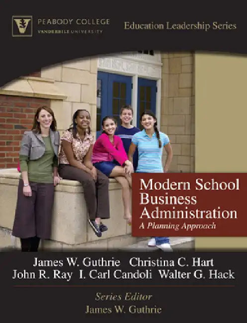 Modern School Business Administration: A Planning Approach (Peabody College Education Leadership Series) by James Guthrie, Christina Hart, John Ray