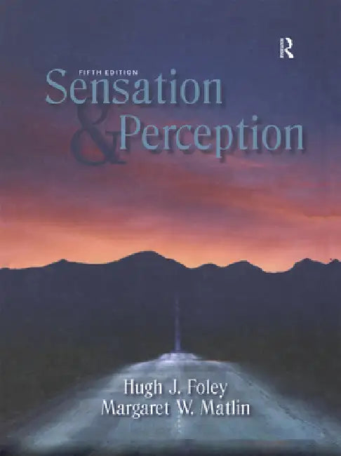 Sensation and Perception by Hugh Foley, Margaret Matlin