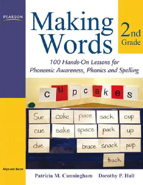 Making Words Second Grade: 100 Hands-On Lessons for Phonemic Awareness, Phonics and Spelling by Patricia Cunningham