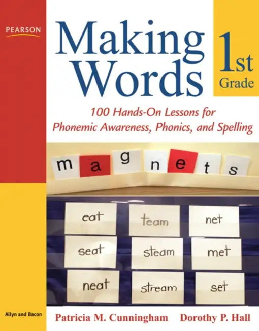 Making Words First Grade: 100 Hands-On Lessons for Phonemic Awareness, Phonics and Spelling by Patricia Cunningham, Dorothy Hall