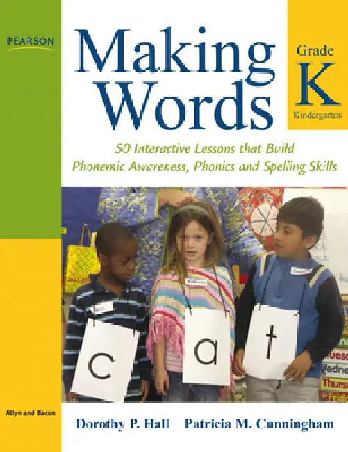 Making Words Kindergarten: 50 Interactive Lessons that Build Phonemic Awareness, Phonics, and Spelling Skills by Dorothy Hall, Patricia Cunningham