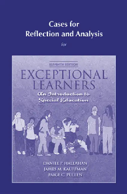 Cases for Reflection and Analysis for Exceptional Learners: Introduction to Special Education by Daniel Hallahan, James Kauffman, Paige Pullen