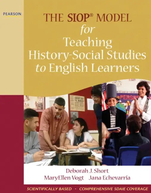 The SIOP Model for Teaching History-Social Studies to English Learners by Deborah Short, Maryellen Vogt, Jana Echevarria
