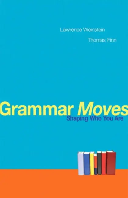Grammar Moves: Shaping Who You Are by Lawrence Weinstein, Thomas Finn