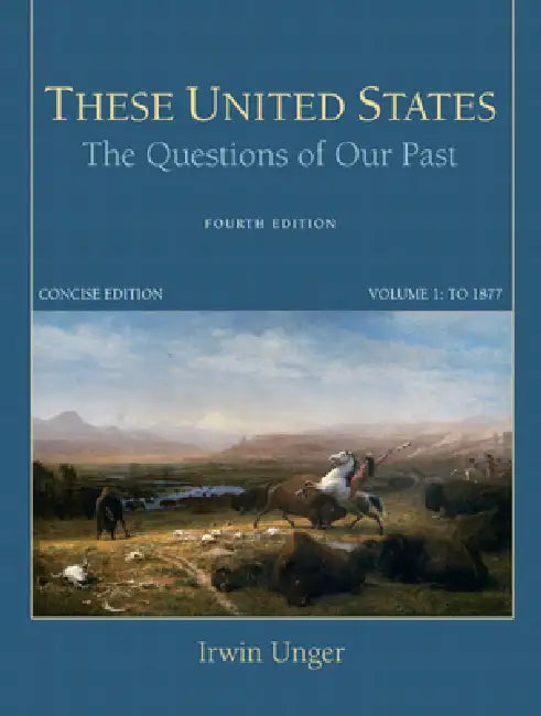 These United States: The Questions of Our Past, Concise Edition, Volume 1 by Irwin Unger, Robert Tomes
