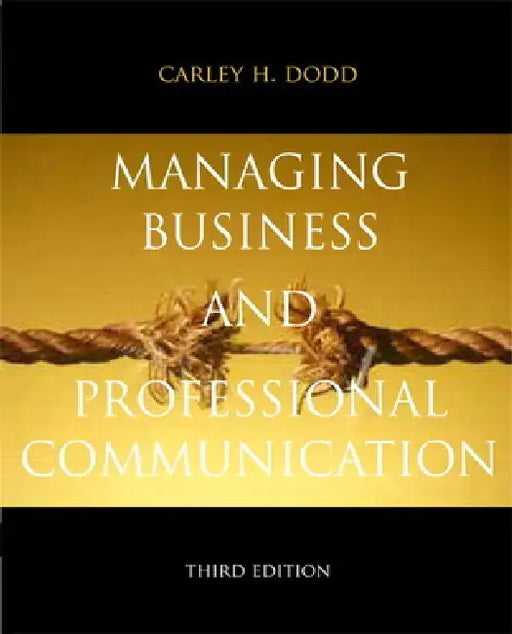 Managing Business & Professional Communication by Carley Dodd
