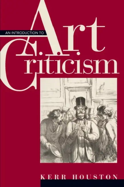 An Introduction to Art Criticism: Histories, Strategies, Voices by Kerr Houston