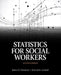 Statistics for Social Workers by Robert Weinbach, Richard Grinnell