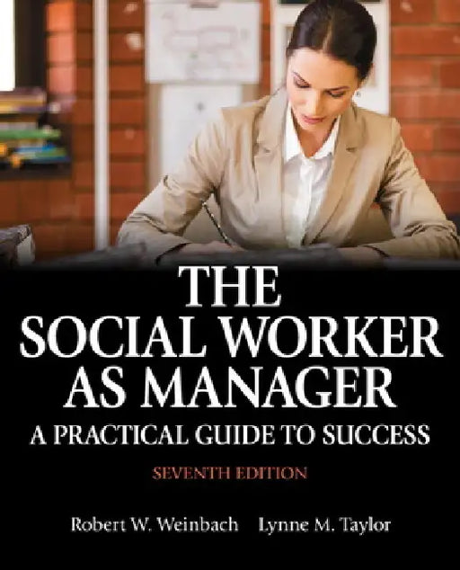 The Social Worker as Manager: A Practical Guide to Success by Robert Weinbach, Lynne Taylor