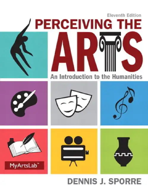 Perceiving the Arts: An Introduction to the Humanities by Dennis Sporre