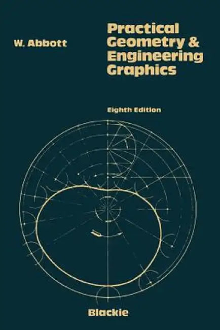 Practical Geometry and Engineering Graphics: A Textbook for Engineering and Other Students by W. Abbot