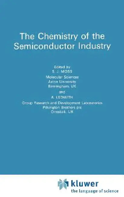 Chemistry of the Semiconductor Industry by S. J. Moss, A. Ledwith