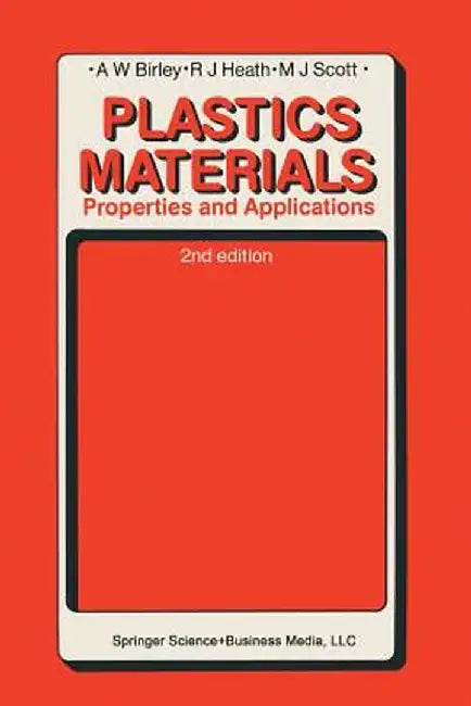 Plastics Materials: Properties and Applications by Arthur W. Birley
