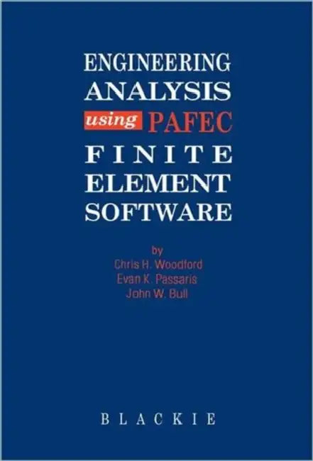 Engineering Analysis Using Pafec Finite Element Software by C. H. Woodford