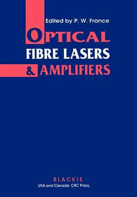 Optical Fibre Lasers and Amplifiers by P. W. France