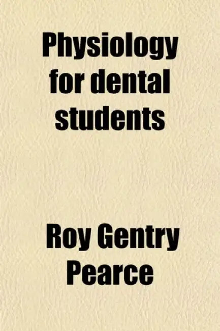 Physiology For Dental Students by Roy Gentry Pearce