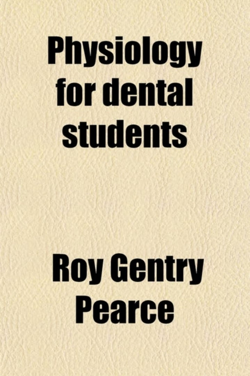 Physiology For Dental Students by Roy Gentry Pearce