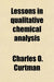 Lessons in Qualitative Chemical Analysis by Charles O Curtman