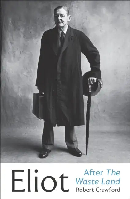 Eliot After The Waste Land by Simon Burleigh