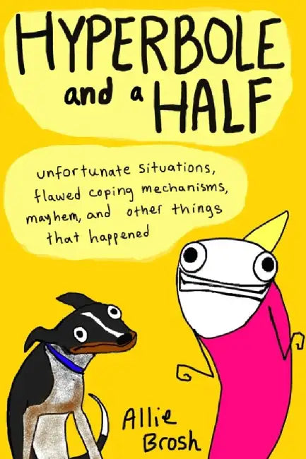 Hyperbole and a Half by Alexandra Brosh