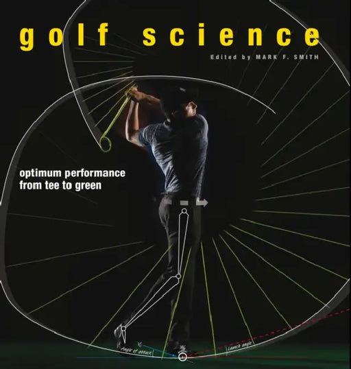 Golf Science: Optimum Performance from Tee to Green by Mark F. Smith