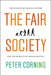 The Fair Society: The Science of Human Nature and the Pursuit of Social Justice by Peter Corning