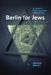 Berlin for Jews: A Twenty-First-Century Companion by Leonard Barkan