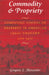 Commodity & Propriety: Competing Visions of Property in American Legal Thought, 1776-1970 by Gregory S. Alexander