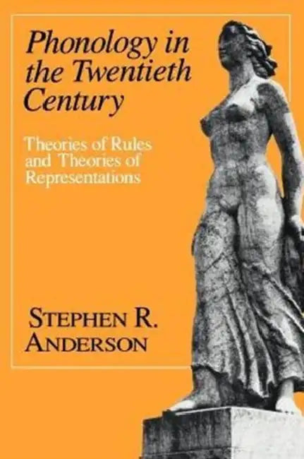Phonology in the Twentieth Century: Theories of Rules and Theories of Representations by Stephen R. Anderson
