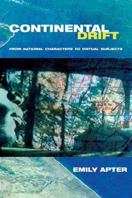 Continental Drift: From National Characters to Virtual Subjects by Emily Apter