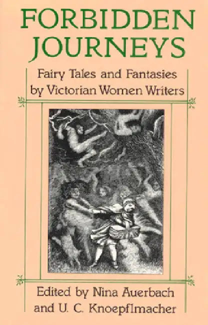 Forbidden Journeys: Fairy Tales and Fantasies by Victorian Women Writers by Nina Auerbach