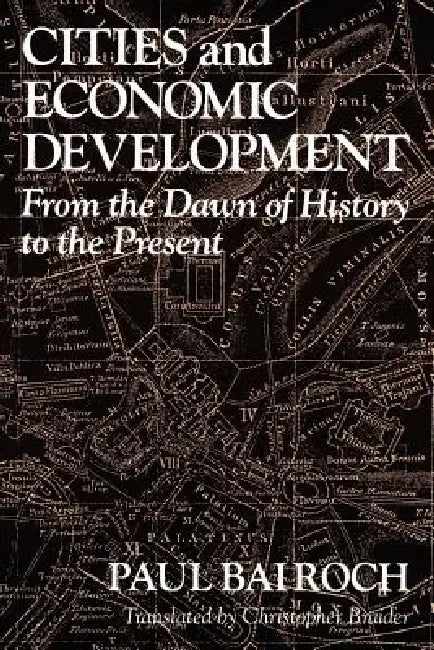 Cities and Economic Development: From the Dawn of History to the Present by Paul Bairoch, Christopher Braider