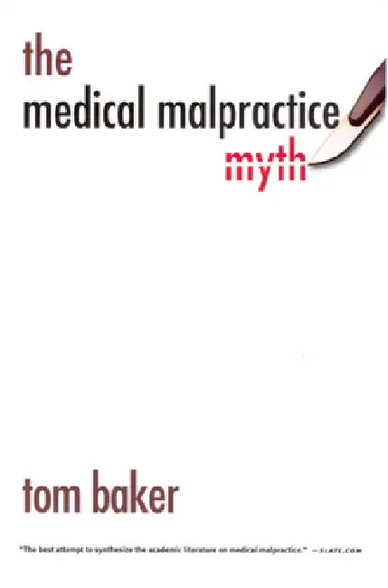 The Medical Malpractice Myth by Tom Baker