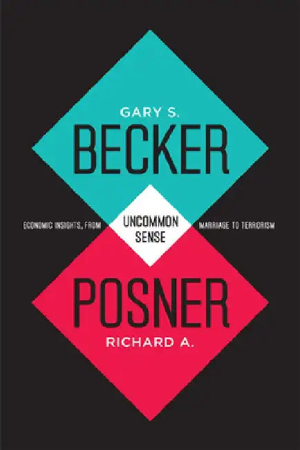 Uncommon Sense: Economic Insights, from Marriage to Terrorism by Gary S. Becker