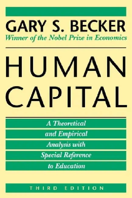 Human Capital: A Theoretical and Empirical Analysis, with Special Reference to Education by Gary S. Becker