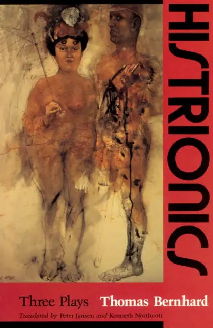 Histrionics: Three Plays by Thomas Bernhard, Peter Jansen, Kenneth J. Northcott