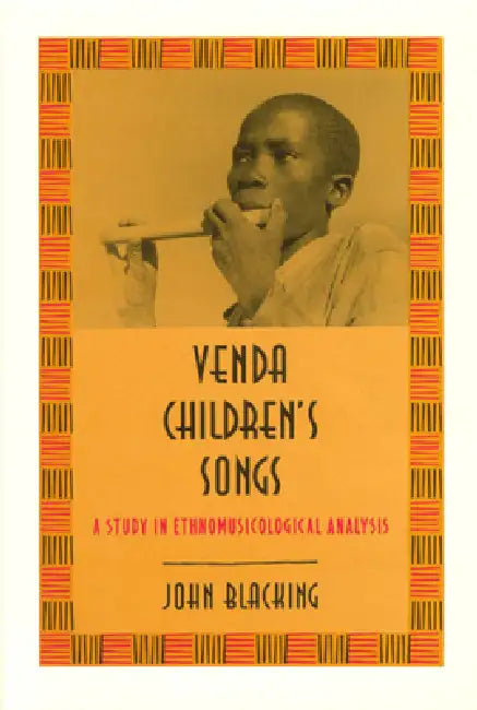 Venda Children's Songs: A Study in Ethnomusicological Analysis by John Blacking