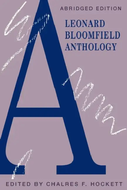 A Leonard Bloomfield Anthology by Leonard Bloomfield, Charles F. Hockett