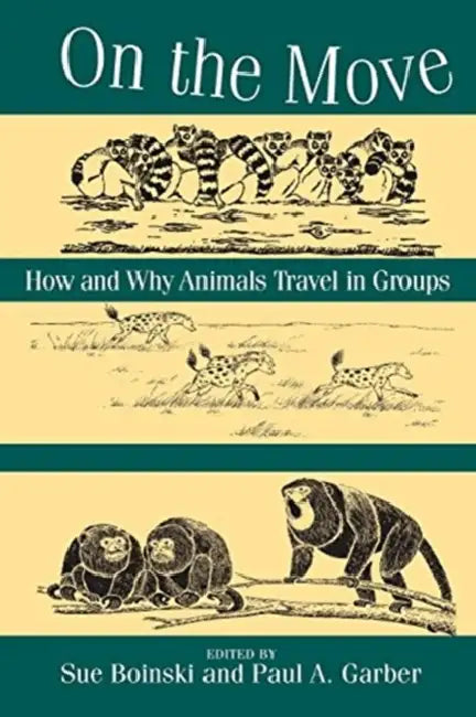 On the Move: How and Why Animals Travel in Groups by Sue Boinski, Paul A. Garber