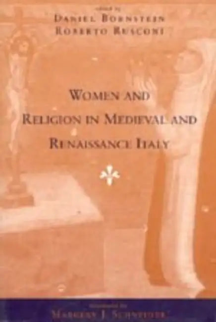 Women and Religion in Medieval and Renaissance Italy by Daniel Bornstein, Margery J. Schneider, Roberto Rusconi