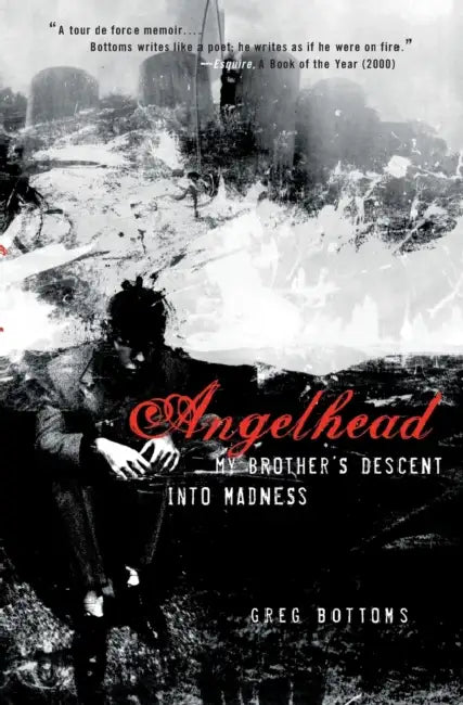 Angelhead: My Brother's Descent into Madness by Greg Bottoms