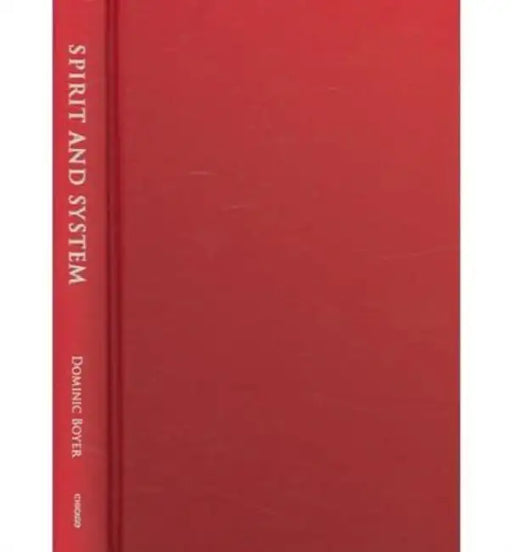 Spirit and System: Media, Intellectuals, and the Dialectic in Modern German Culture by Dominic Boyer