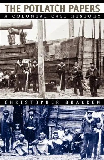The Potlatch Papers: A Colonial Case History by Christopher Bracken