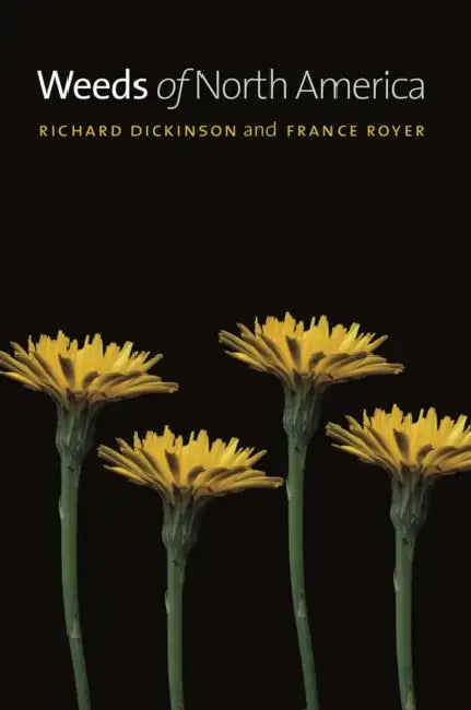 Weeds of North America by Richard Dickinson, France Royer